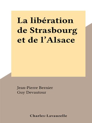 cover image of La libération de Strasbourg et de l'Alsace